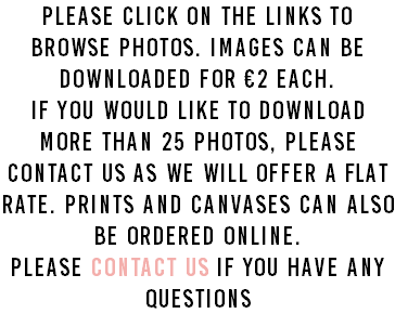 Please click on the links to browse photos. Images can be downloaded for €2 each. If you would like to download more than 25 photos, please contact us as we will offer a flat rate. Prints and canvases can also be ordered online. Please contact us if you have any questions