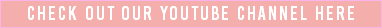 CHECK OUT OUR YOUTUBE CHANNEL HERE