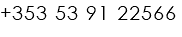 +353 53 91 22566